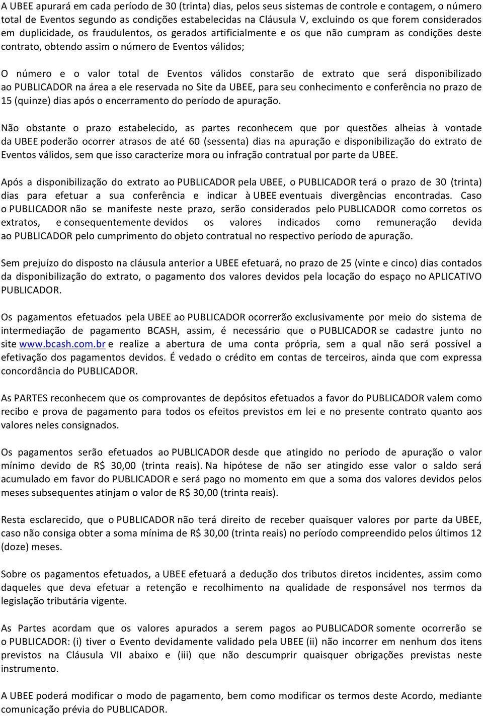 Eventos válidos constarão de extrato que será disponibilizado ao PUBLICADOR na área a ele reservada no Site da UBEE, para seu conhecimento e conferência no prazo de 15 (quinze) dias após o