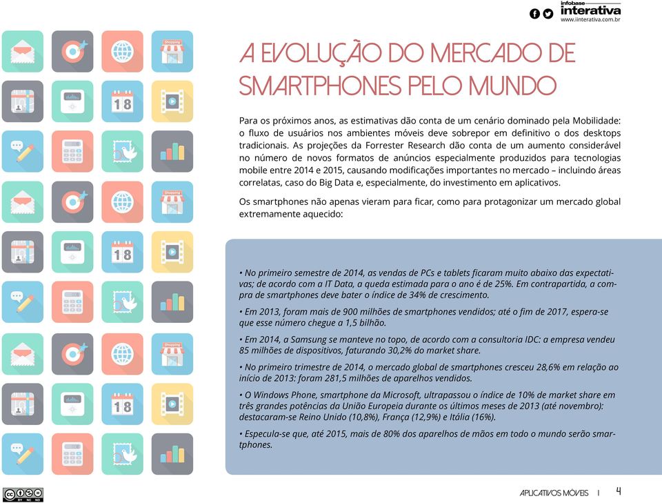 As projeções da Forrester Research dão conta de um aumento considerável no número de novos formatos de anúncios especialmente produzidos para tecnologias mobile entre 2014 e 2015, causando