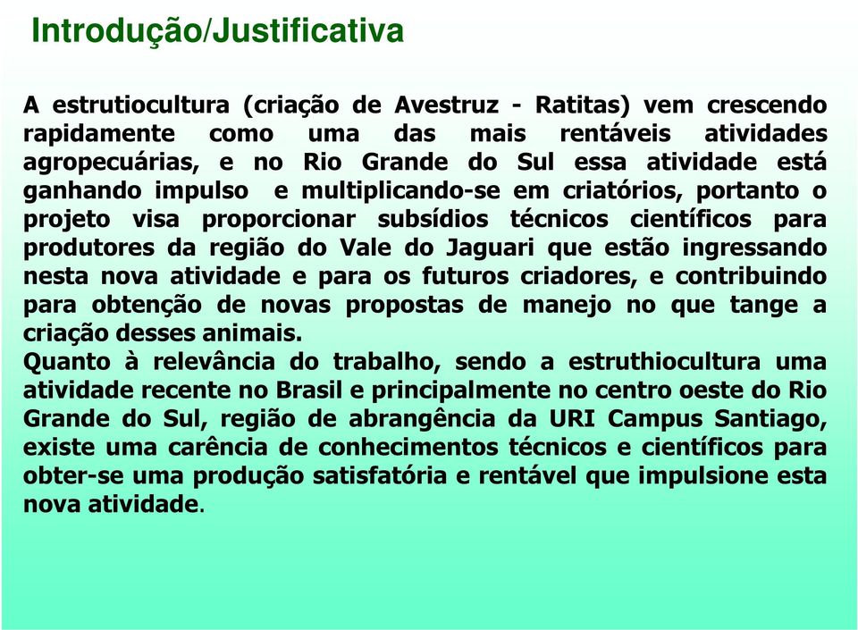 atividade e para os futuros criadores, e contribuindo para obtenção de novas propostas de manejo no que tange a criação desses animais.