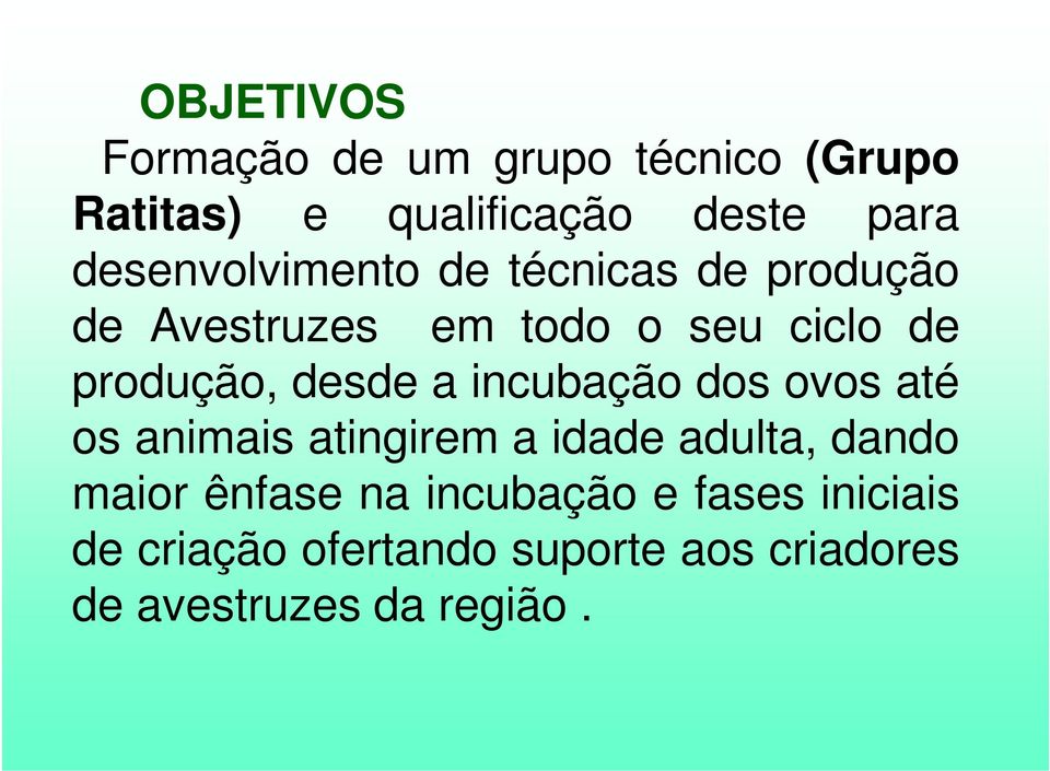 desde a incubação dos ovos até os animais atingirem a idade adulta, dando maior ênfase