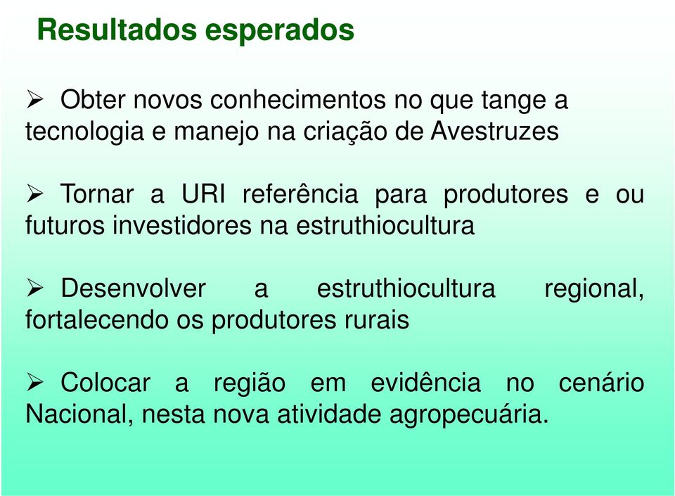 na estruthiocultura Desenvolver a estruthiocultura regional, fortalecendo os produtores