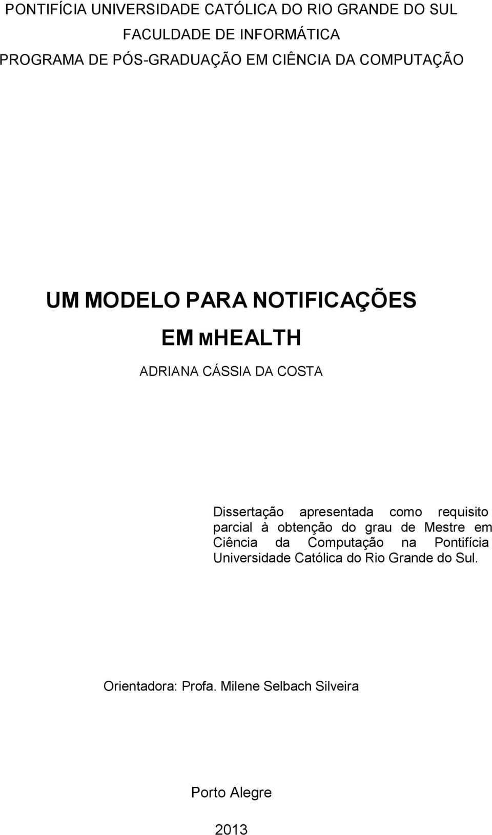 Dissertação apresentada como requisito parcial à obtenção do grau de Mestre em Ciência da Computação na