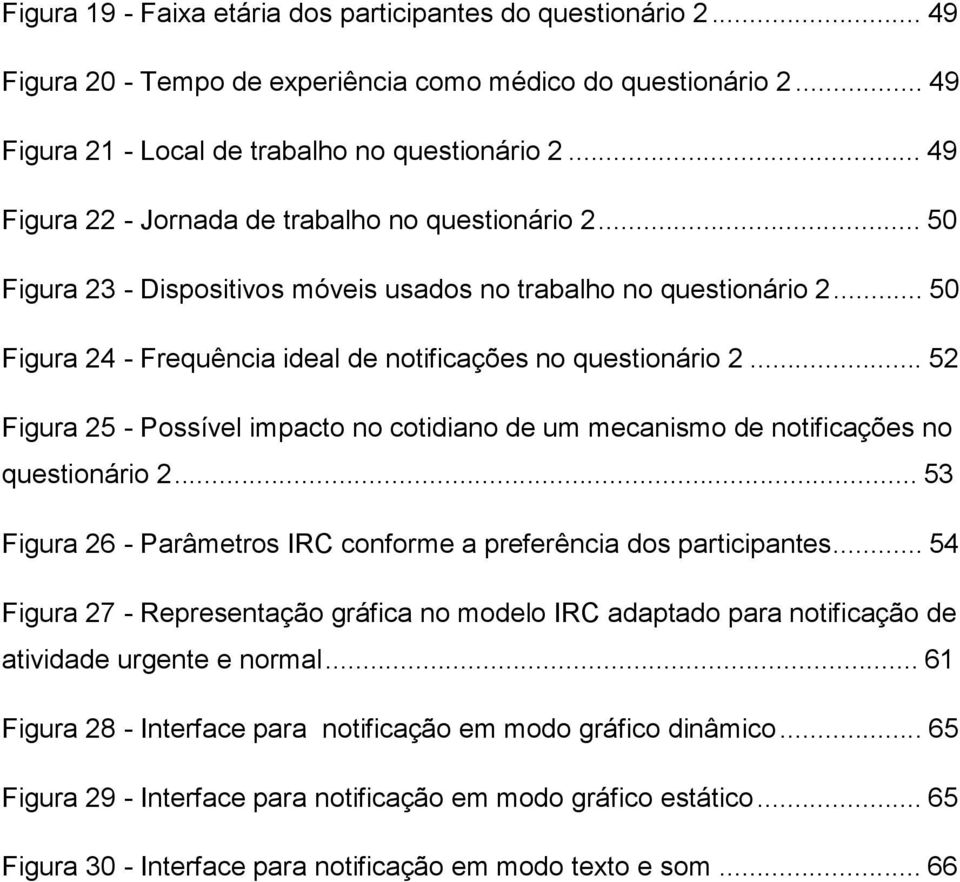 .. 52 Figura 25 - Possível impacto no cotidiano de um mecanismo de notificações no questionário 2... 53 Figura 26 - Parâmetros IRC conforme a preferência dos participantes.