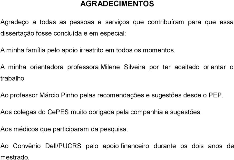 A minha orientadora professora Milene Silveira por ter aceitado orientar o trabalho.