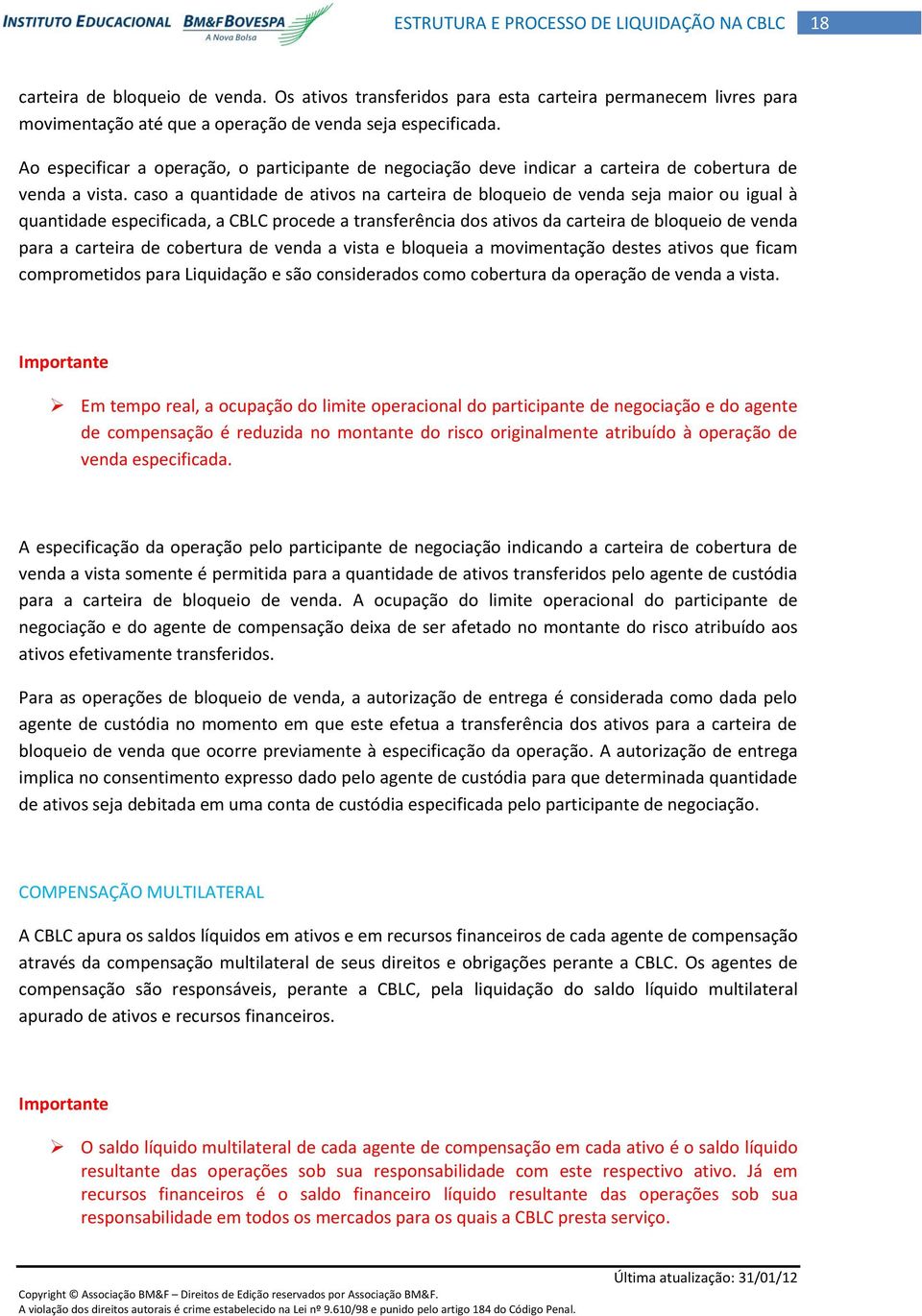 caso a quantidade de ativos na carteira de bloqueio de venda seja maior ou igual à quantidade especificada, a CBLC procede a transferência dos ativos da carteira de bloqueio de venda para a carteira