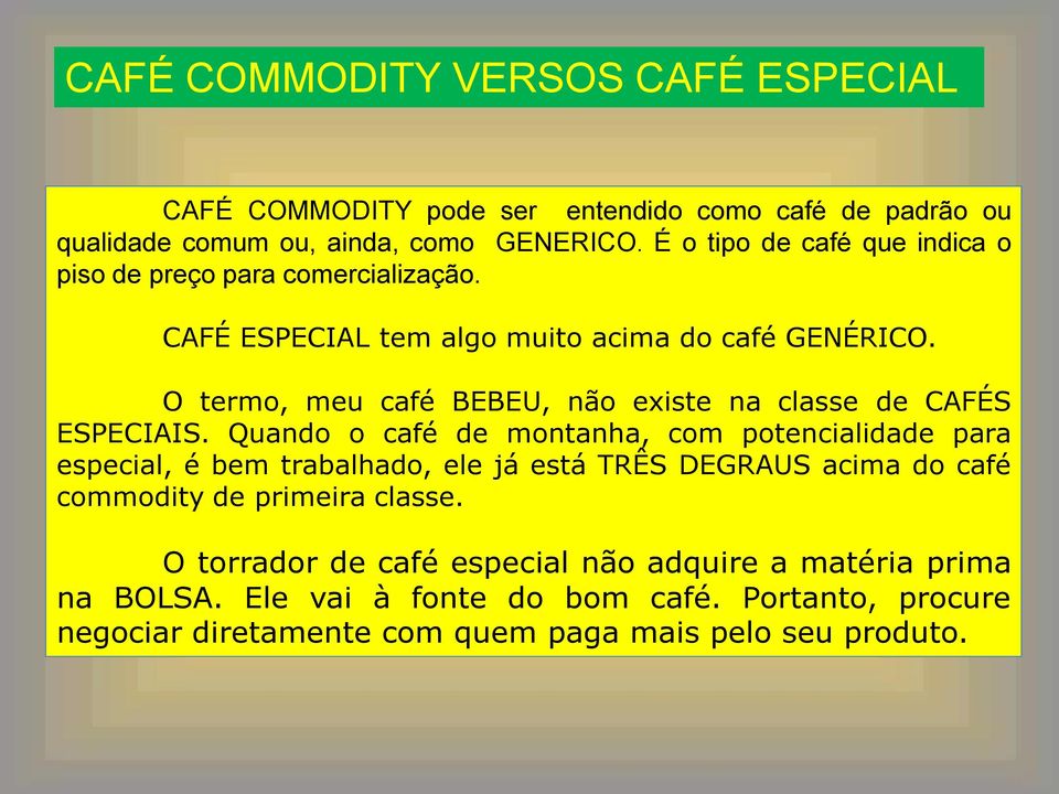 O termo, meu café BEBEU, não existe na classe de CAFÉS ESPECIAIS.