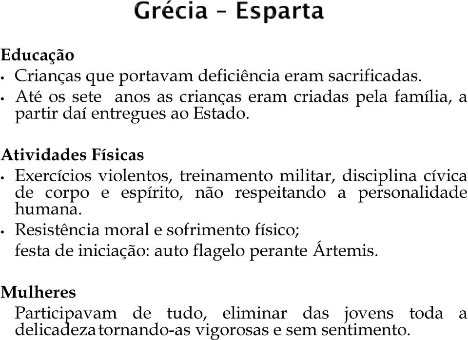 Atividades Físicas Exercícios violentos, treinamento militar, disciplina cívica de corpo e espírito, não respeitando a