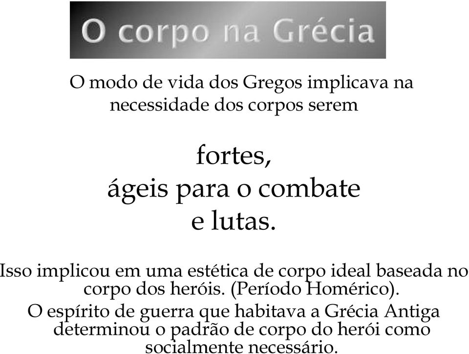 Isso implicou em uma estética de corpo ideal baseada no corpo dos heróis.