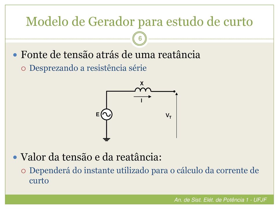 6 X E V T Valor da tensão e da reatância: Dependerá do