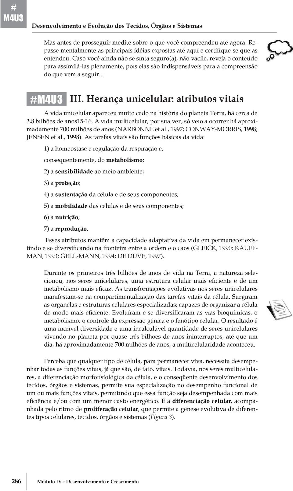 Caso você ainda não se sinta seguro(a), não vacile, reveja o conteúdo para assimilá-las plenamente, pois elas são indispensáveis para a compreensão do que vem a seguir... #M4U3 III.