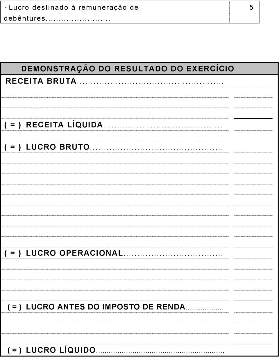 .. ( = ) RECEITA LÍQUIDA... ( = ) LUCRO BRUTO.