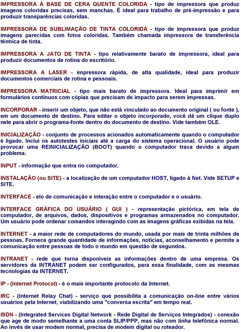 IMPRESSORA A JATO DE TINTA - tipo relativamente barato de impressora, ideal para produzir documentos de rotina do escritório.