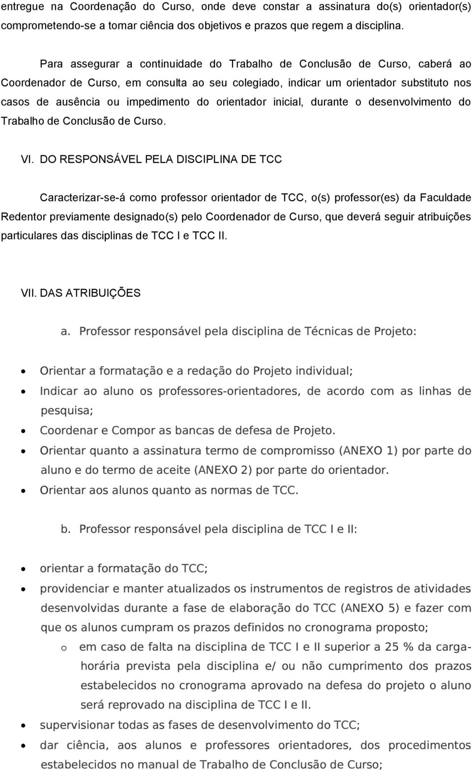 orientador inicial, durante o desenvolvimento do Trabalho de Conclusão de Curso. VI.