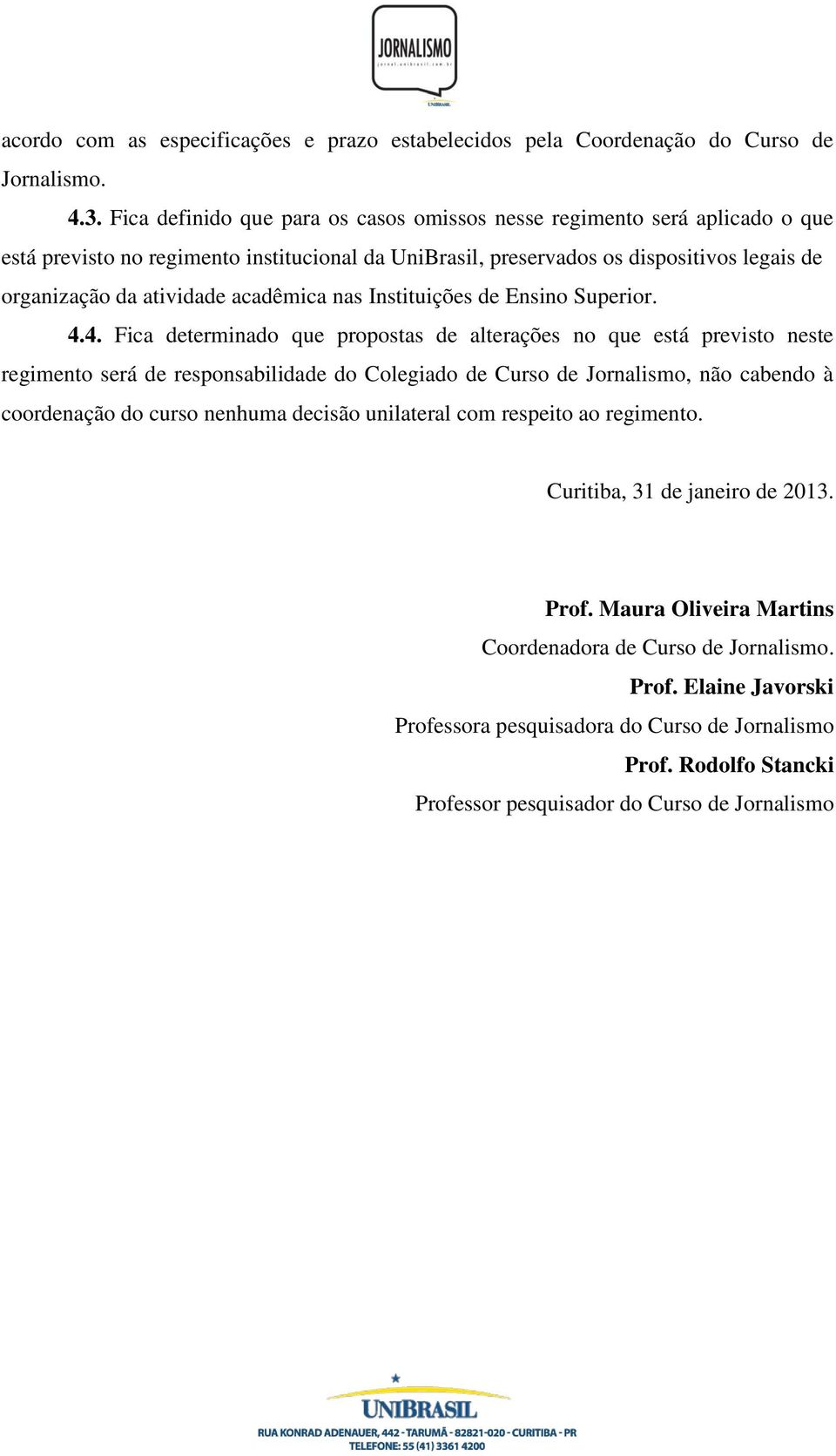 acadêmica nas Instituições de Ensino Superior. 4.