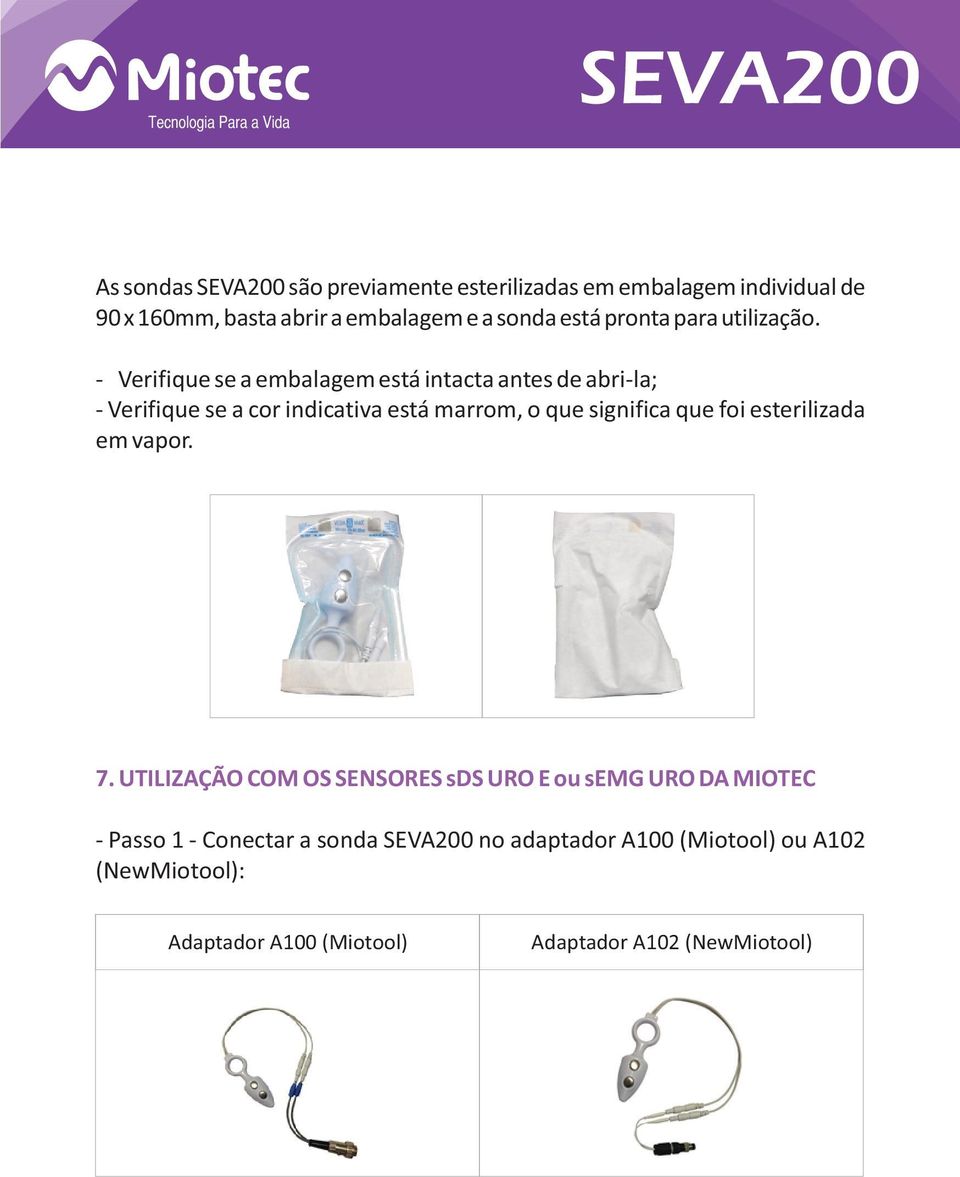 - Verifique se a embalagem está intacta antes de abri-la; - Verifique se a cor indicativa está marrom, o que significa que