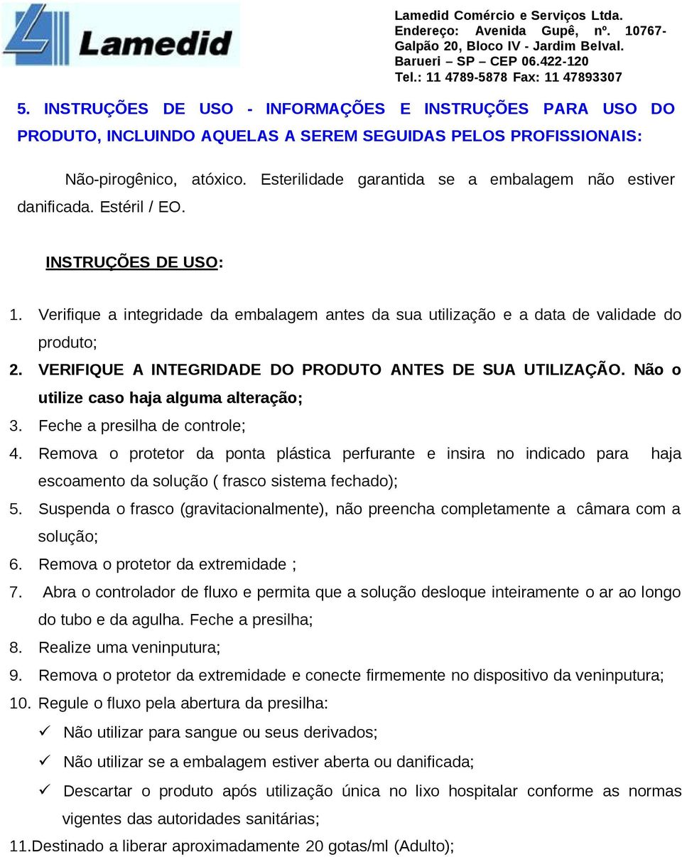 VERIFIQUE A INTEGRIDADE DO PRODUTO ANTES DE SUA UTILIZAÇÃO. Não o utilize caso haja alguma alteração; 3. Feche a presilha de controle; 4.