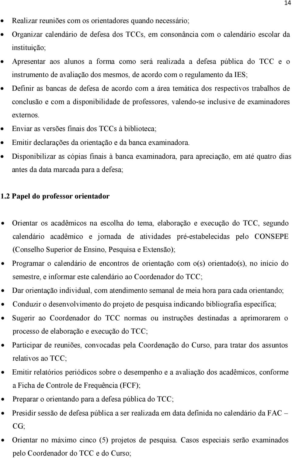 conclusão e com a disponibilidade de professores, valendo-se inclusive de examinadores externos.