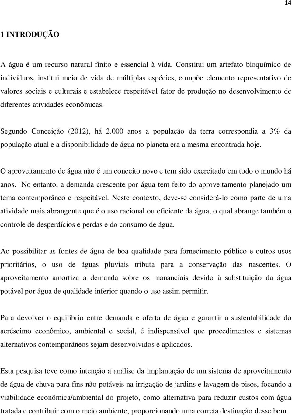 no desenvolvimento de diferentes atividades econômicas. Segundo Conceição (2012), há 2.