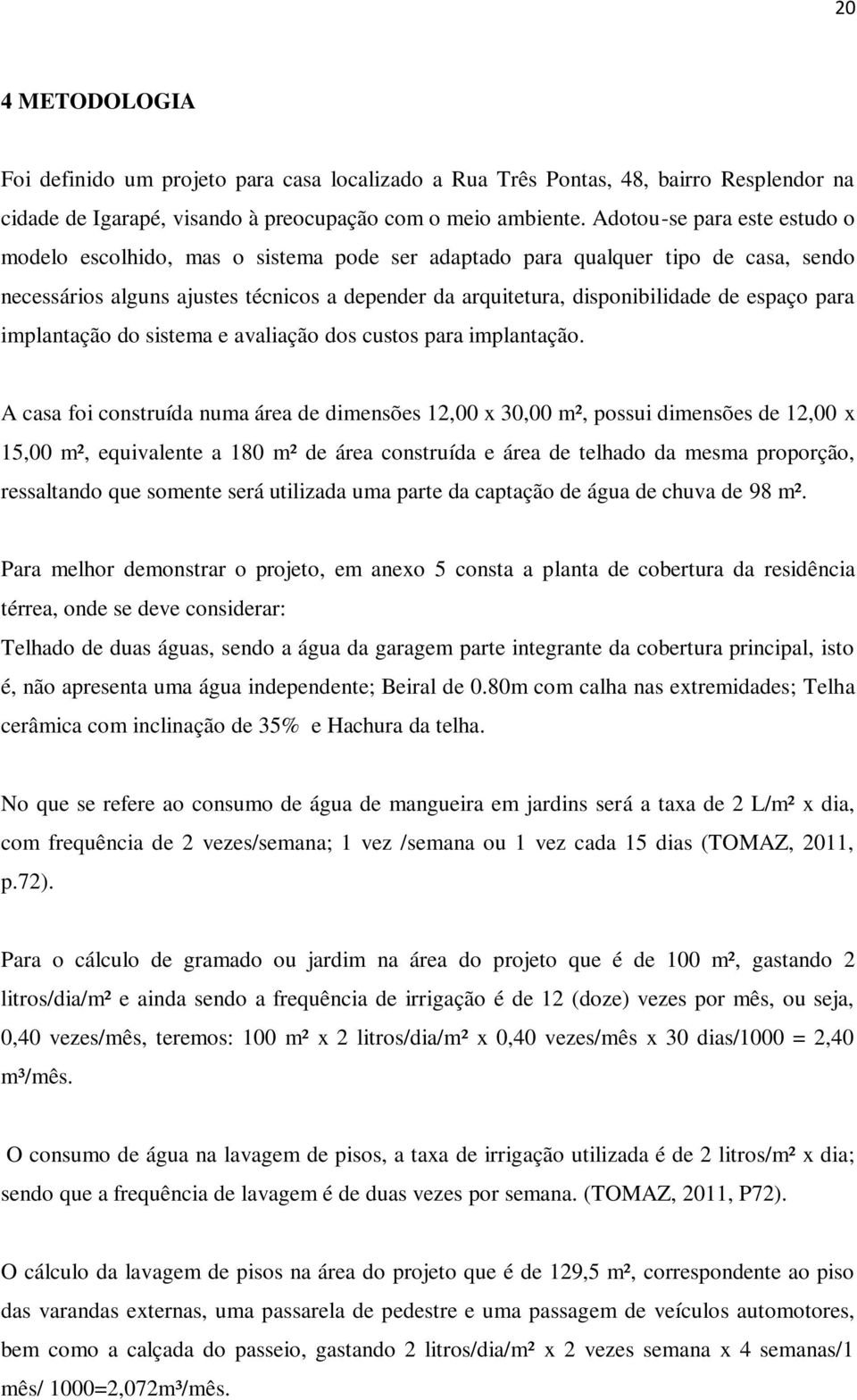 espaço para implantação do sistema e avaliação dos custos para implantação.