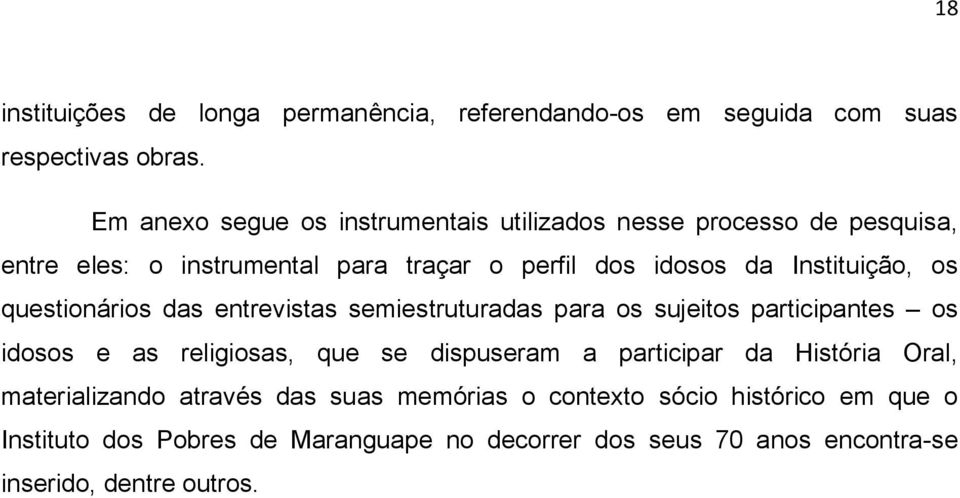 Instituição, os questionários das entrevistas semiestruturadas para os sujeitos participantes os idosos e as religiosas, que se dispuseram a