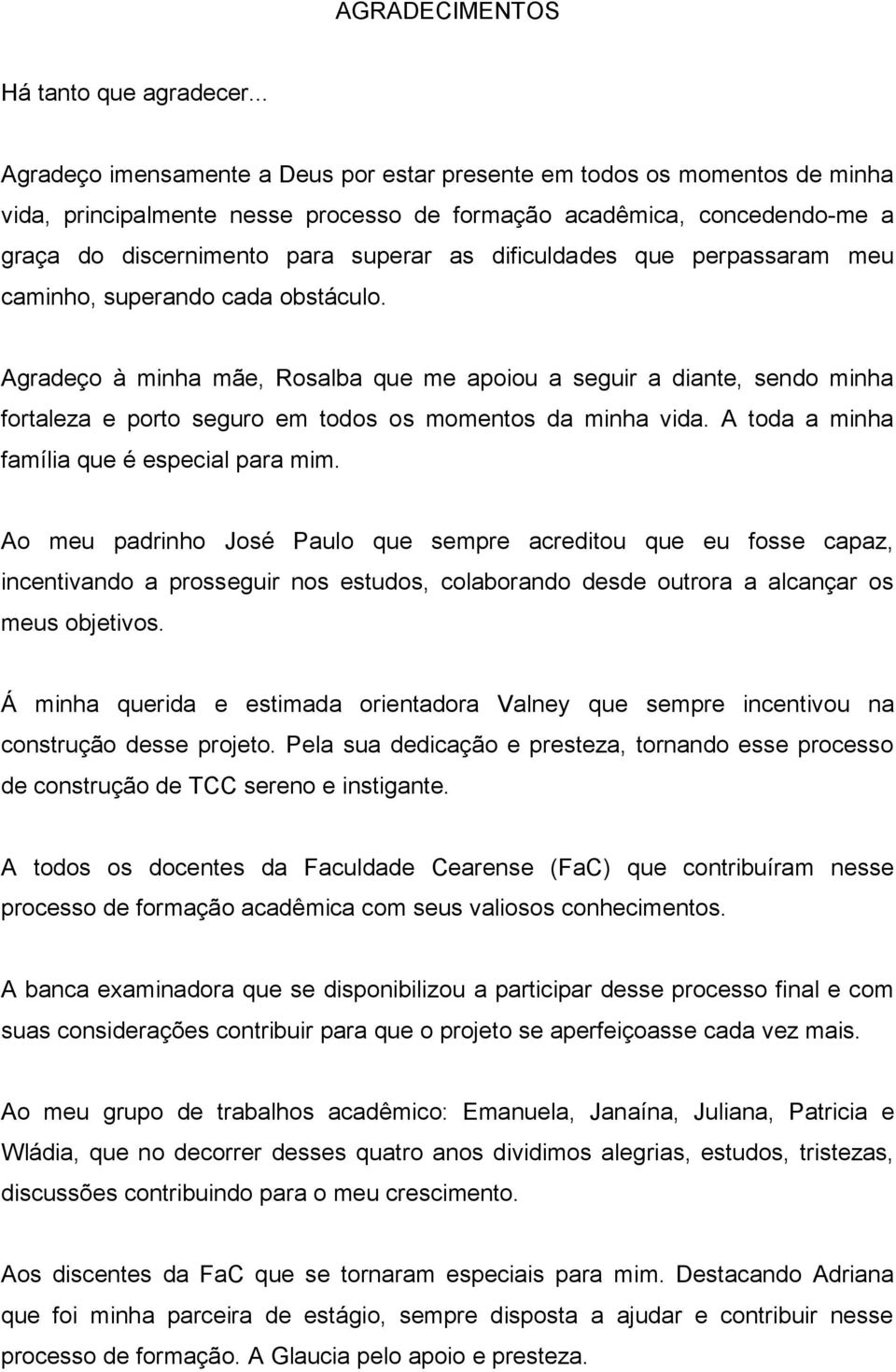 dificuldades que perpassaram meu caminho, superando cada obstáculo.