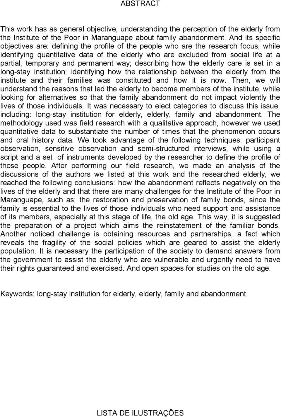 temporary and permanent way; describing how the elderly care is set in a long-stay institution; identifying how the relationship between the elderly from the institute and their families was