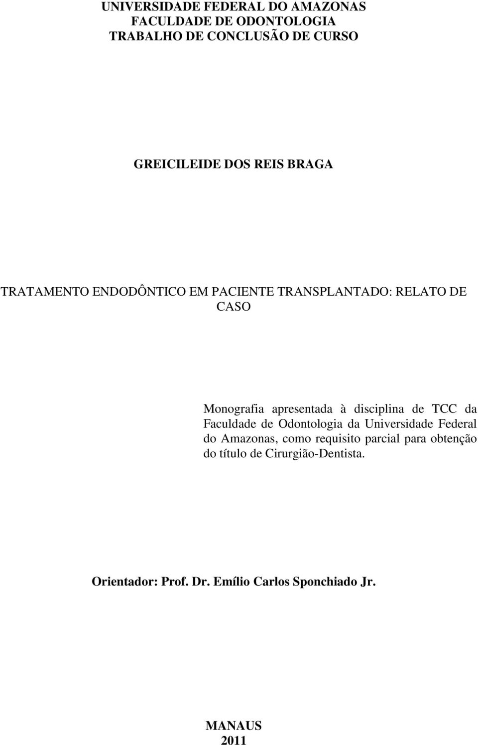 disciplina de TCC da Faculdade de Odontologia da Universidade Federal do Amazonas, como requisito parcial