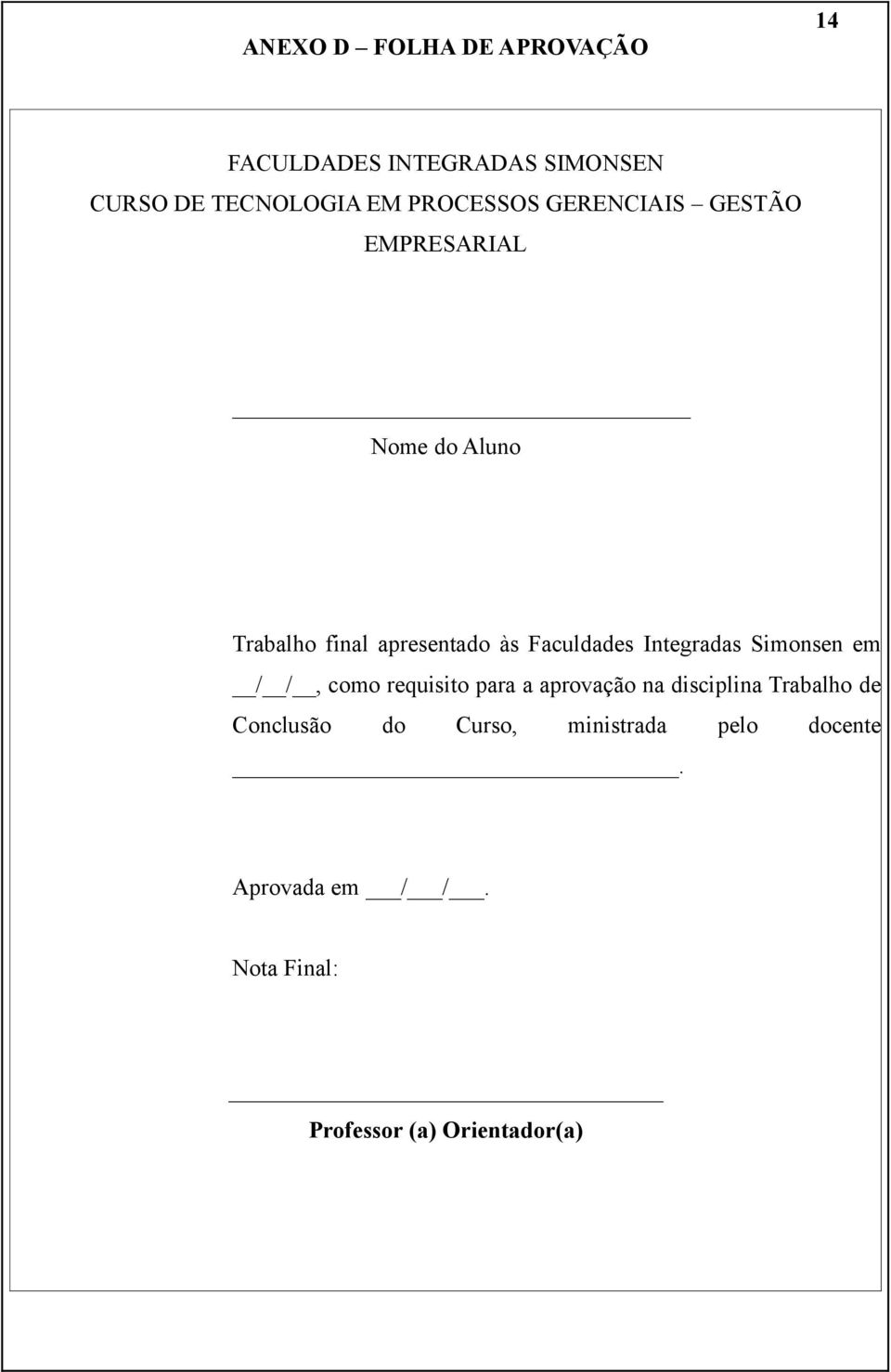 Faculdades Integradas Simonsen em / /, como requisito para a aprovação na disciplina