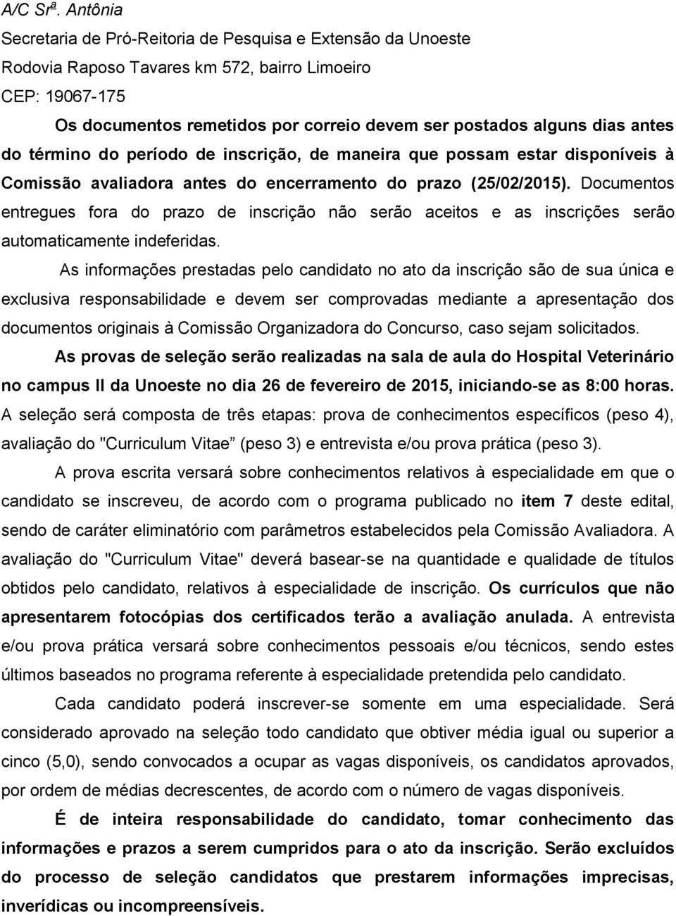 antes do término do período de inscrição, de maneira que possam estar disponíveis à Comissão avaliadora antes do encerramento do prazo (25/02/2015).