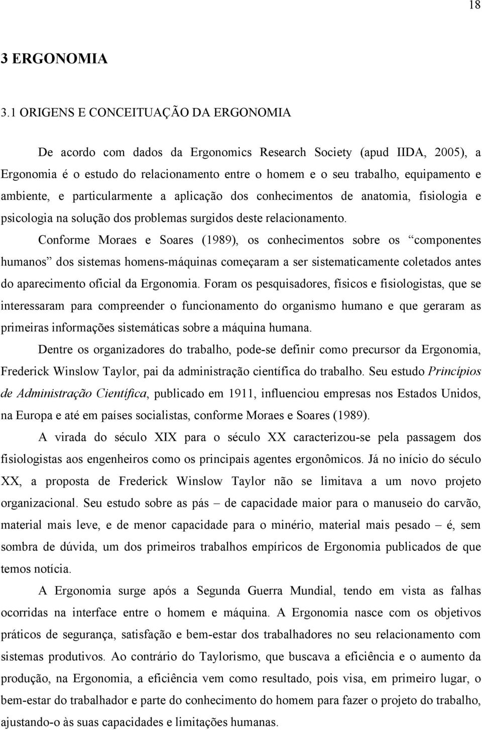 ambiente, e particularmente a aplicação dos conhecimentos de anatomia, fisiologia e psicologia na solução dos problemas surgidos deste relacionamento.