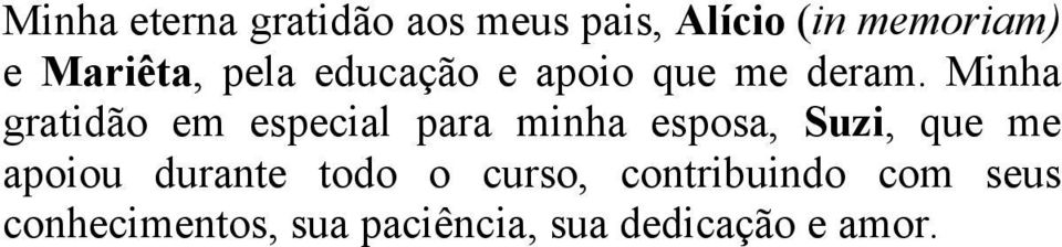 Minha gratidão em especial para minha esposa, Suzi, que me apoiou