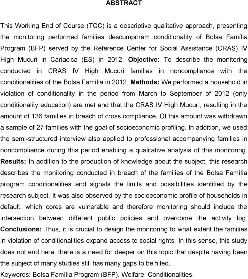 Objective: To describe the monitoring conducted in CRAS IV High Mucuri families in noncompliance with the conditionalities of the Bolsa Família in 2012.