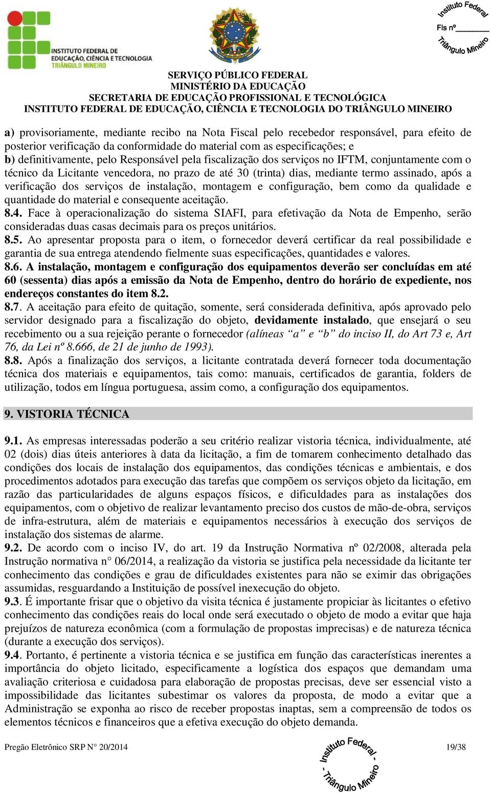 instalação, montagem e configuração, bem como da qualidade e quantidade do material e consequente aceitação. 8.4.