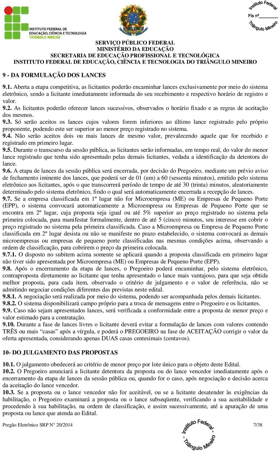 registro e valor. 9.2. As licitantes poderão oferecer lances sucessivos, observados o horário fixado e as regras de aceitação dos mesmos. 9.3.