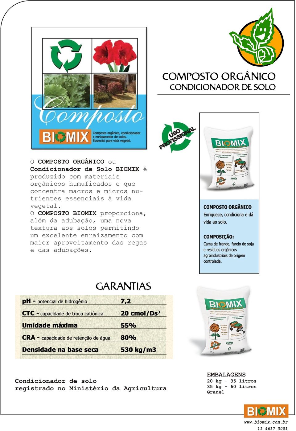 O COMPOSTO BIOMIX proporciona, além da adubação, uma nova textura aos solos permitindo um excelente enraizamento com maior