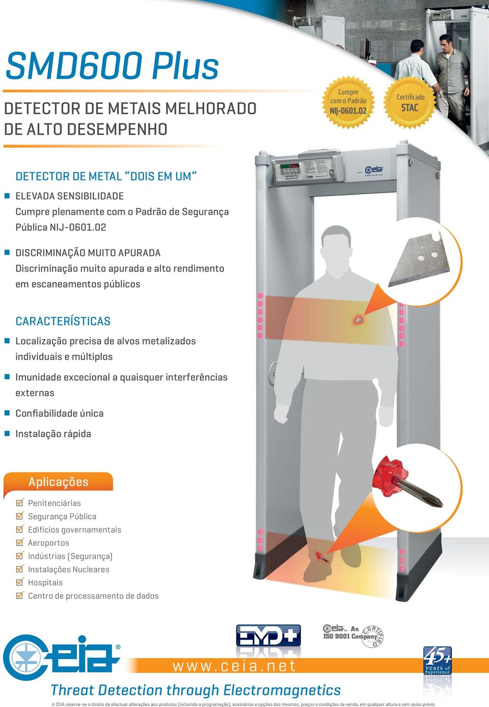 02 DISCRIMINAÇÃO MUITO APURADA Discriminação muito apurada e alto rendimento em escaneamentos públicos CARACTERÍSTICAS Localização precisa de alvos metalizados individuais e múltiplos Imunidade