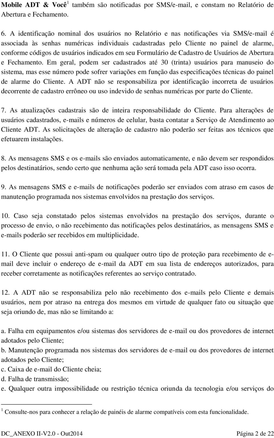 usuários indicados em seu Formulário de Cadastro de Usuários de Abertura e Fechamento.