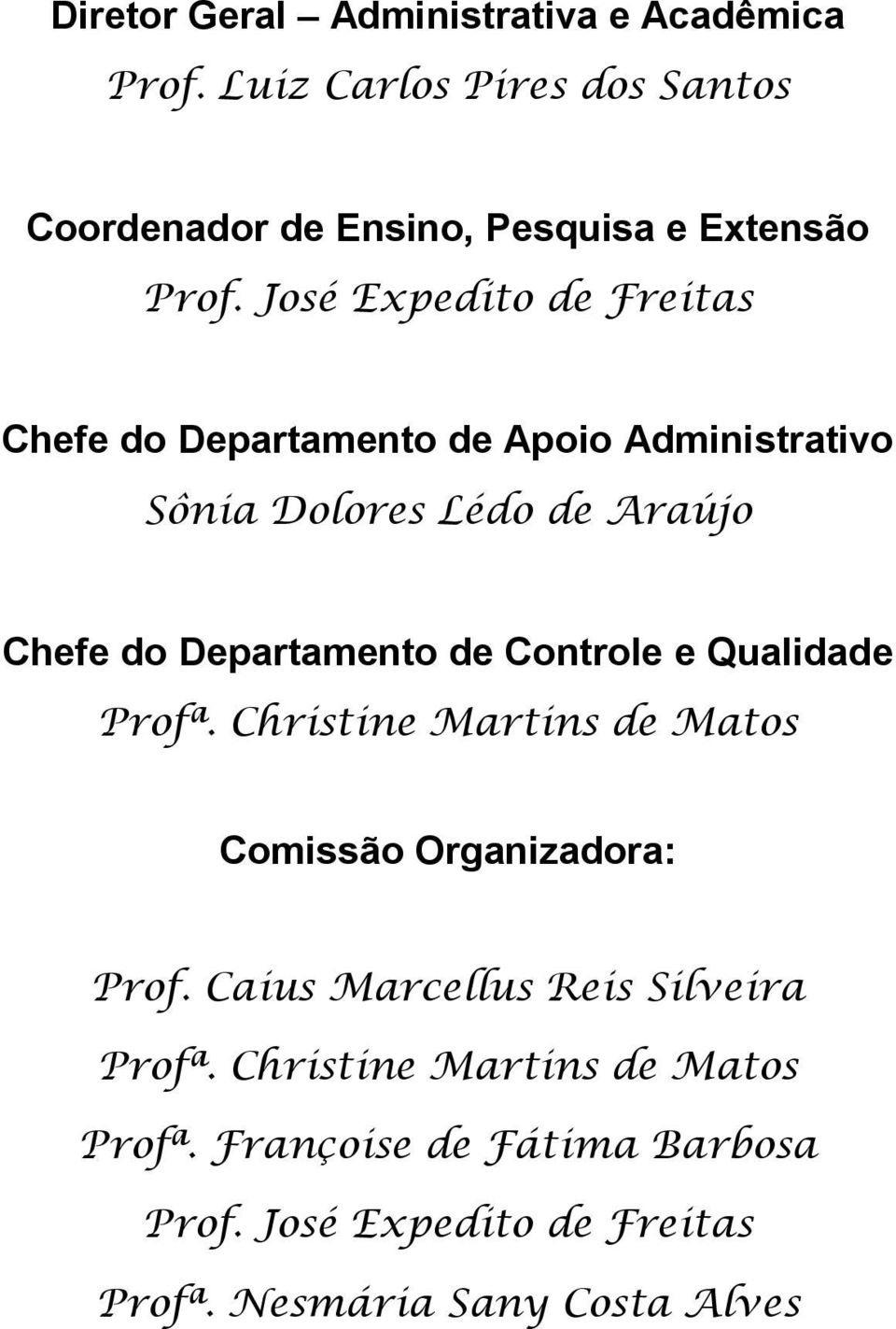 de Controle e Qualidade Profª. Christine Martins de Matos Comissão Organizadora: Prof. Caius Marcellus Reis Silveira Profª.