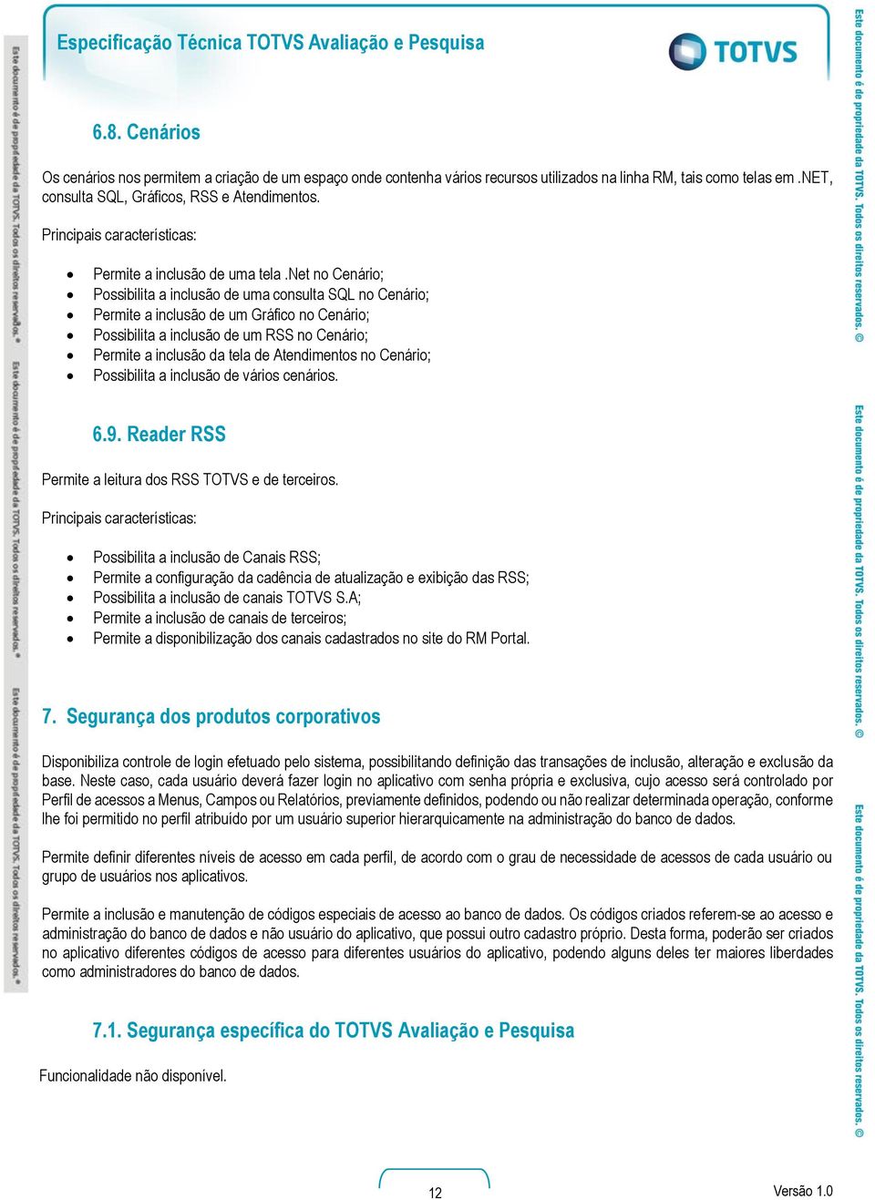 net no Cenário; Possibilita a inclusão de uma consulta SQL no Cenário; Permite a inclusão de um Gráfico no Cenário; Possibilita a inclusão de um RSS no Cenário; Permite a inclusão da tela de