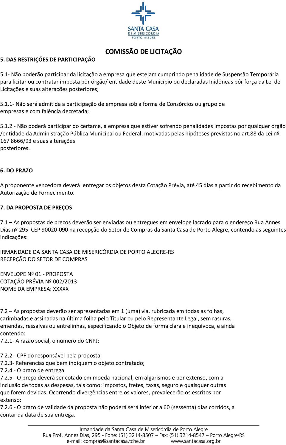 pôr força da Lei de Licitações e suas alterações posteriores; 5.1.