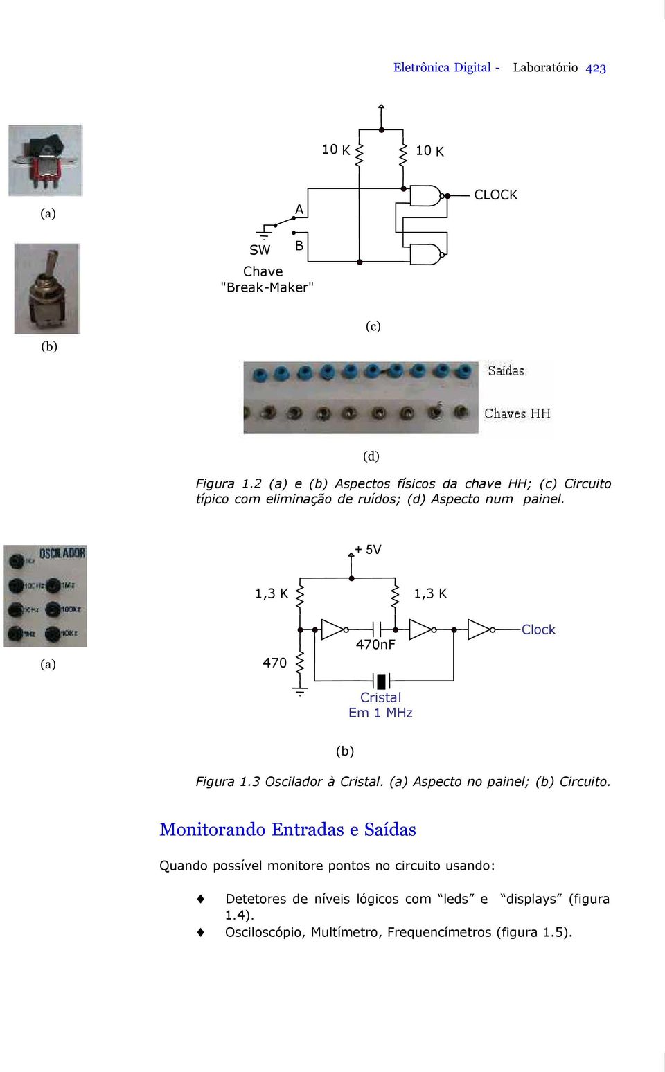 + 5V, K, K Clock 47nF 47 (a) Cristal Em MHz (b) Figura. Oscilador à Cristal. (a) Aspecto no painel; (b) Circuito.