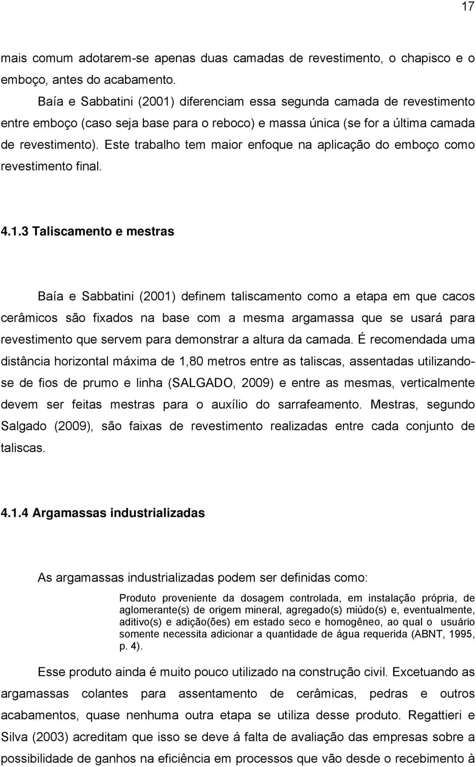 Este trabalho tem maior enfoque na aplicação do emboço como revestimento final. 4.1.