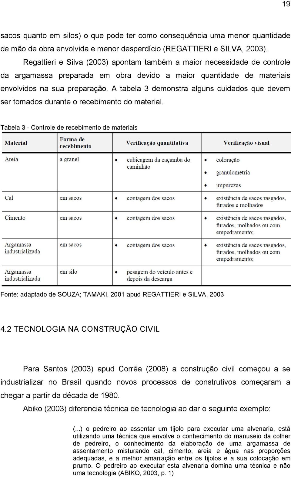 A tabela 3 demonstra alguns cuidados que devem ser tomados durante o recebimento do material.