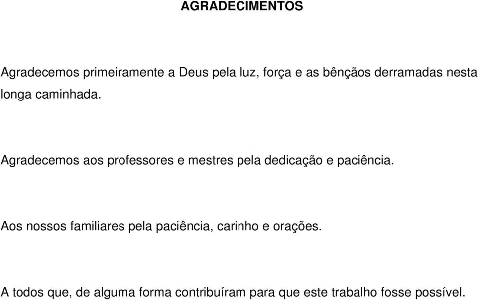 Agradecemos aos professores e mestres pela dedicação e paciência.