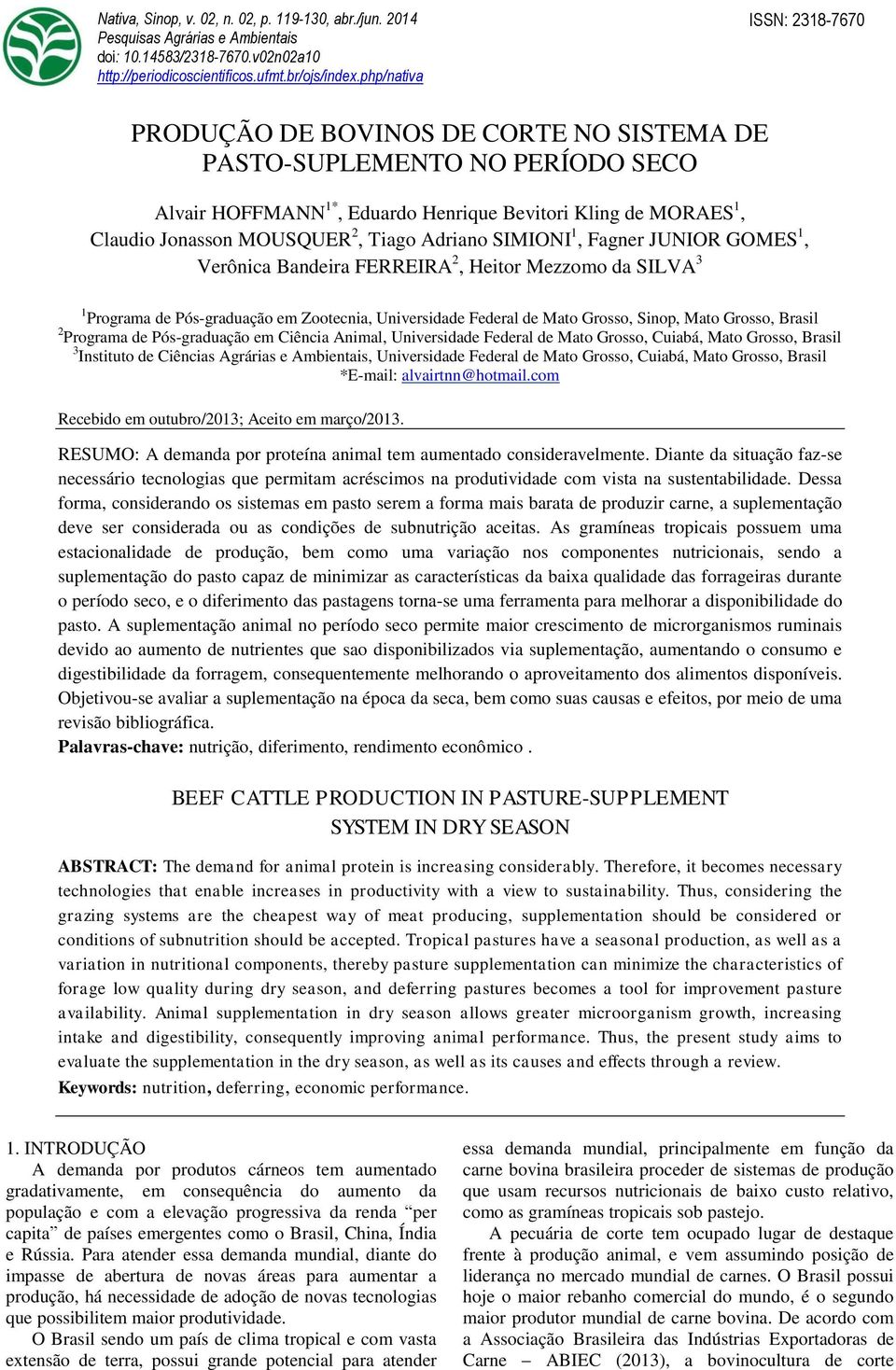 Tiago Adriano SIMIONI 1, Fagner JUNIOR GOMES 1, Verônica Bandeira FERREIRA 2, Heitor Mezzomo da SILVA 3 1 Programa de Pós-graduação em Zootecnia, Universidade Federal de Mato Grosso, Sinop, Mato