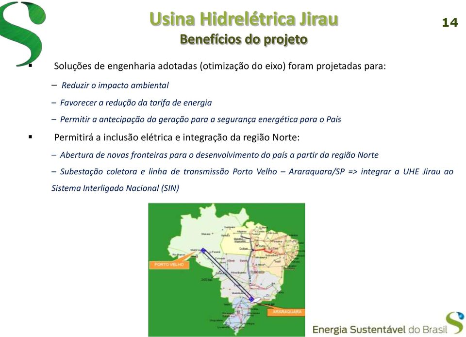 Permitirá a inclusão elétrica e integração da região Norte: Abertura de novas fronteiras para o desenvolvimento do país a partir da