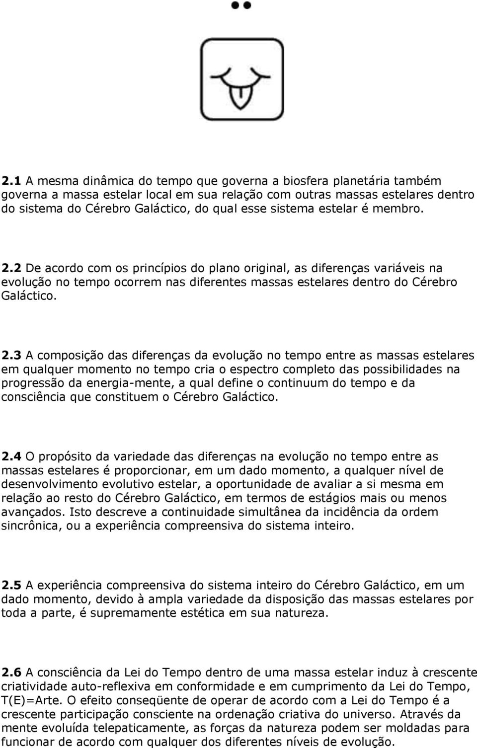 2 De acordo com os princípios do plano original, as diferenças variáveis na evolução no tempo ocorrem nas diferentes massas estelares dentro do Cérebro Galáctico. 2.