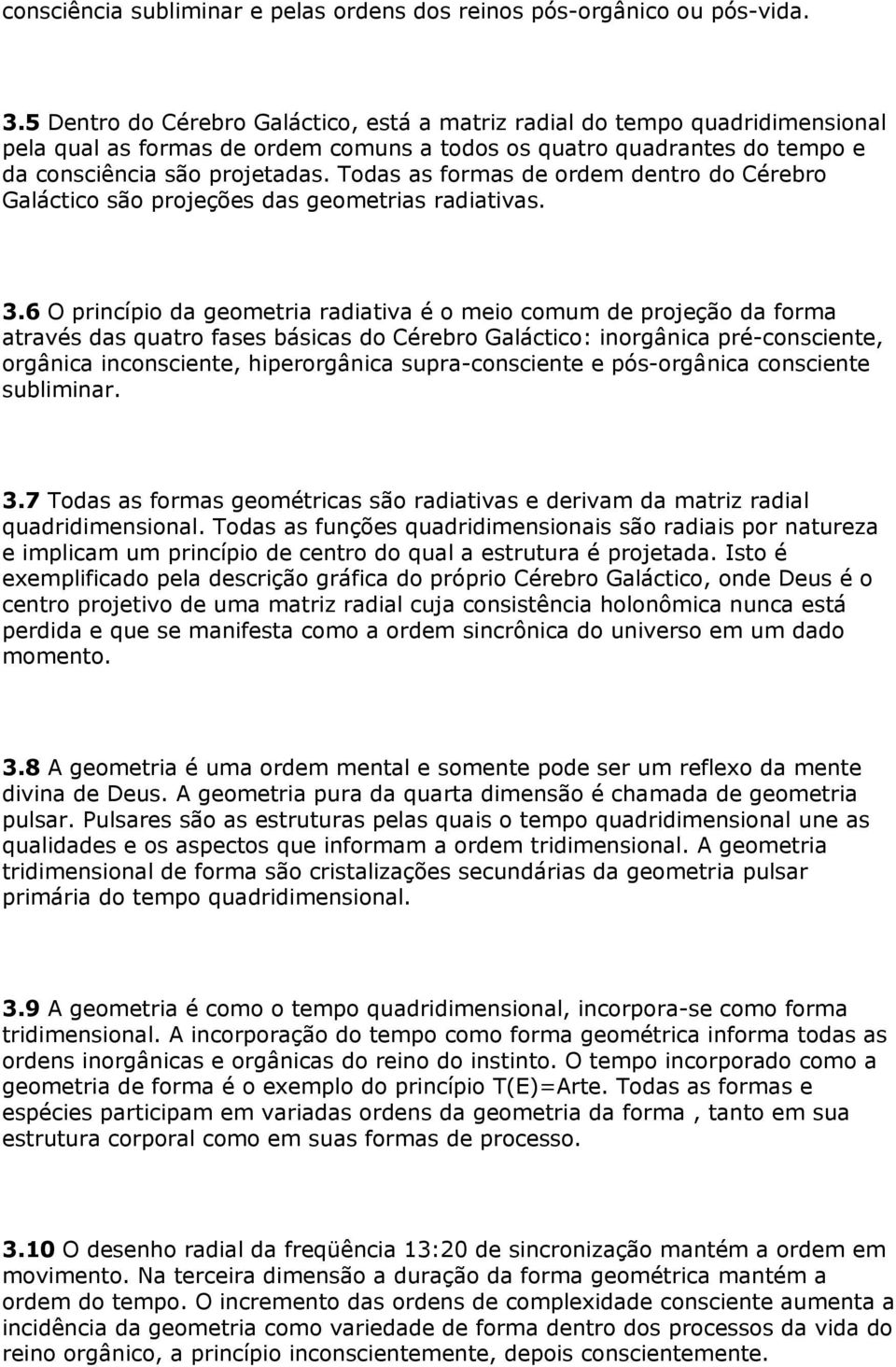 Todas as formas de ordem dentro do Cérebro Galáctico são projeções das geometrias radiativas. 3.