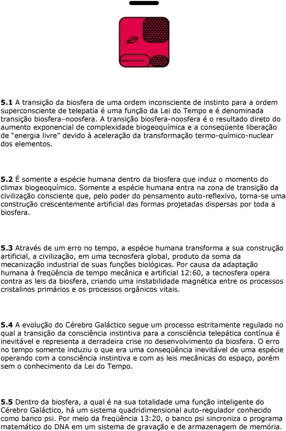 termo-químico-nuclear dos elementos. 5.2 É somente a espécie humana dentro da biosfera que induz o momento do climax biogeoquímico.