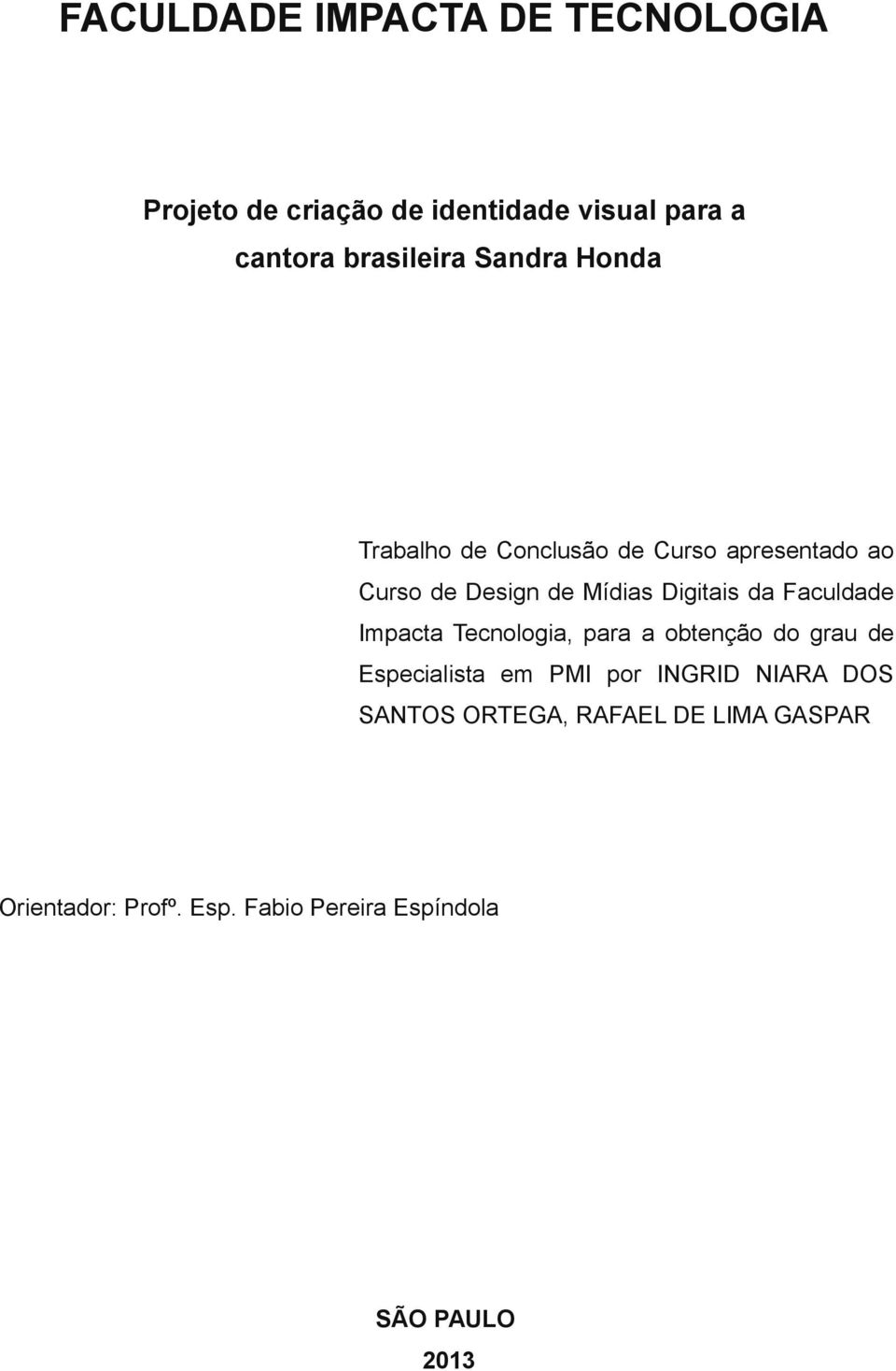 Faculdade Impacta Tecnologia, para a obtenção do grau de Especialista em PMI por INGRID NIARA DOS